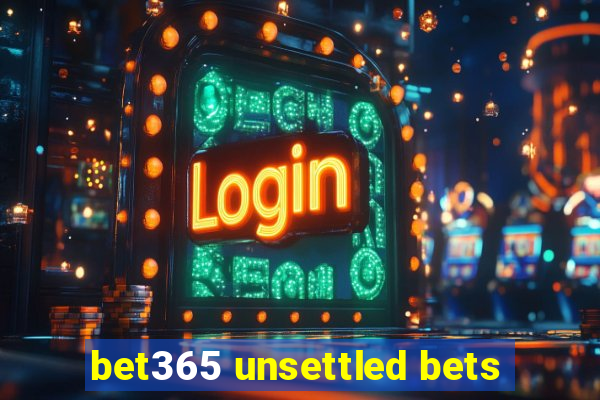 bet365 unsettled bets